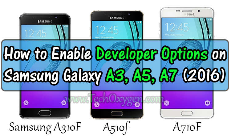Enable developer options in samsung A5 2016, How to ROOT Samsung Galaxy A3, A5, A7 (2016)