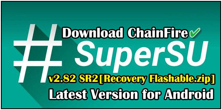 SuperSU ZIP Download Free Chainfire Latest Version [2017 UPDATE]